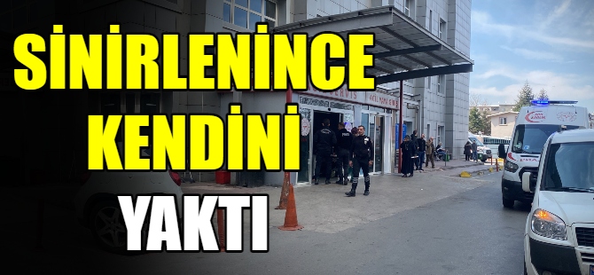 Sinirlenince kendini yaktı