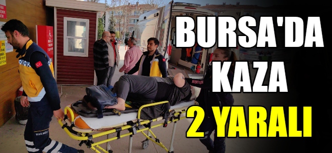 Bursa'da kaza 2 yaralı