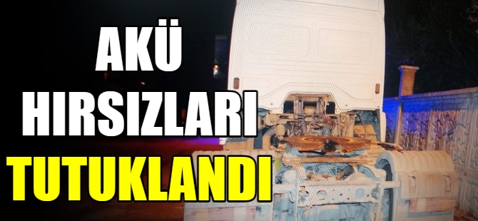 Akü hırsızları tutuklandı