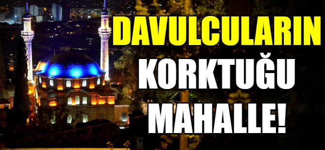 Bu mahallede davul çalmak yasak