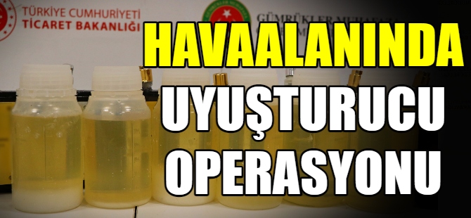 Havalimanında uyuşturucu operasyonu