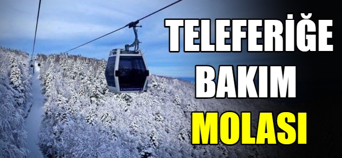 Teleferiğe bakım molası