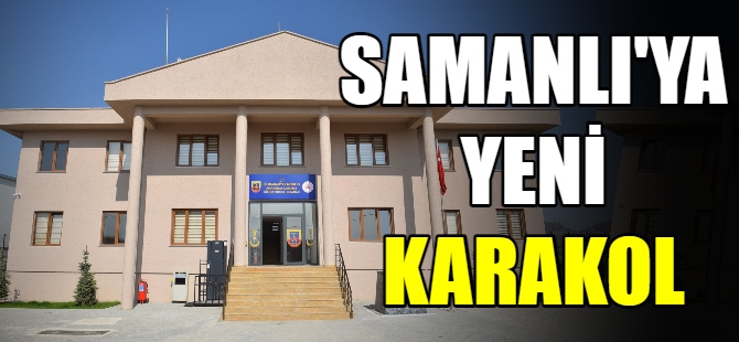 Samanlı Jandarma Karakolu hizmete açıldı