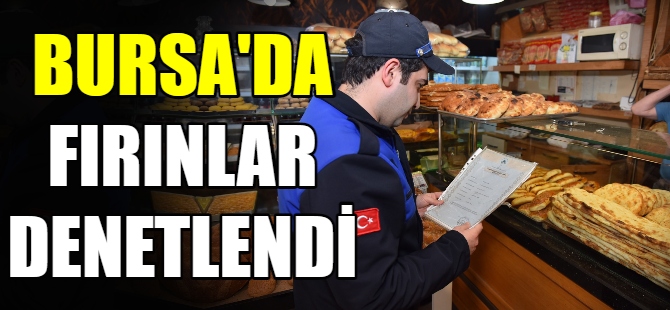 Bursa'da fırınlar denetlendi