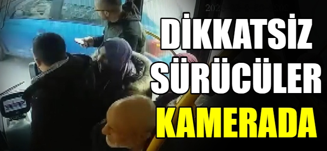 Dikkatsiz sürücüler kamerada