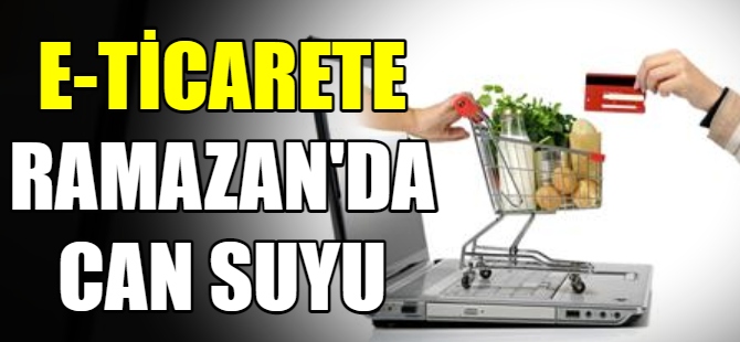 E-ticarete Ramazan'da can suyu