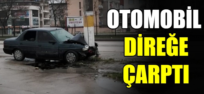 Otomobil direğe çarptı