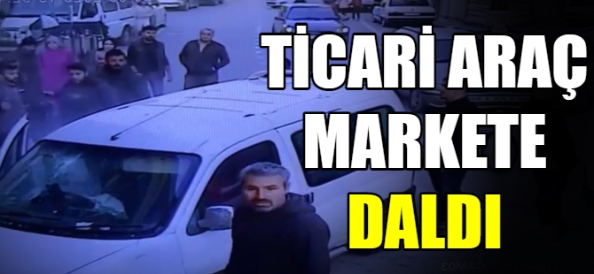 Ticari araç markete daldı