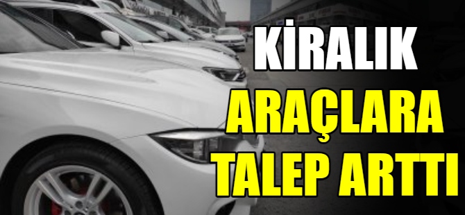 Kiralık araçlara talep arttı