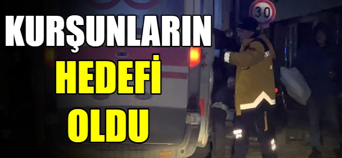 Kurşunların hedefi oldu