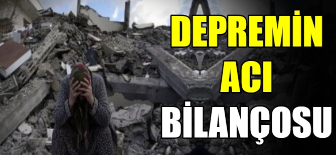 Depremin acı bilançosu