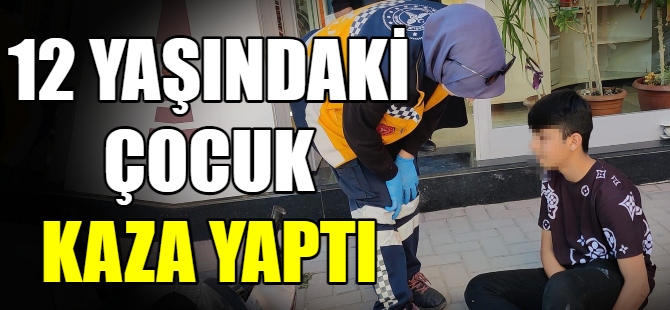 12 Yaşındaki çocuk kaza yaptı