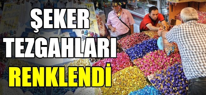 Bayram yaklaştı tezgahlar renklendi