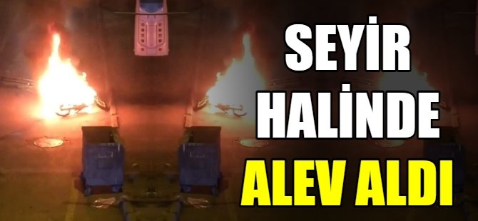 Seyir halinde alev aldı