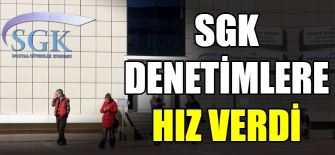 SGK denetimleri arttı