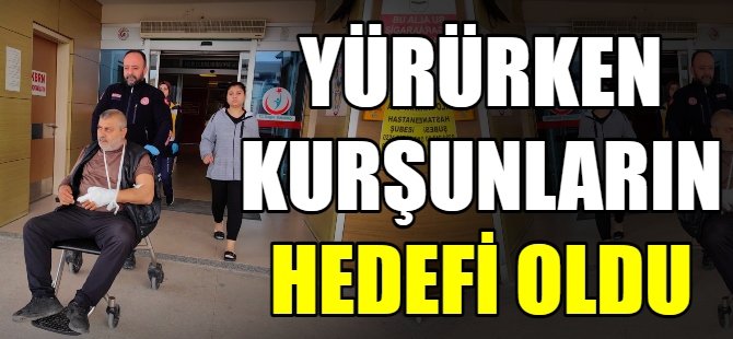 Yürürken kurşunların hedefi oldu