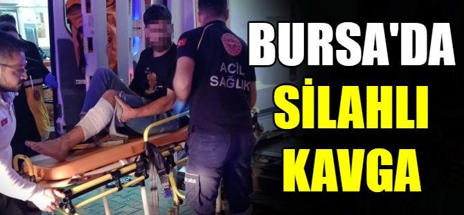 Bursa’da silahlı kavga