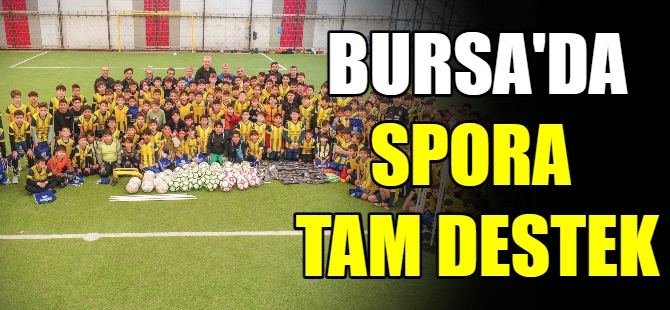 Bursa'da spora tam destek