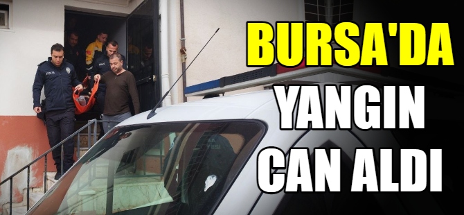 Bursa’da yangın can aldı