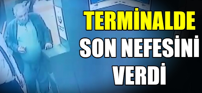 Terminalde son nefesini verdi