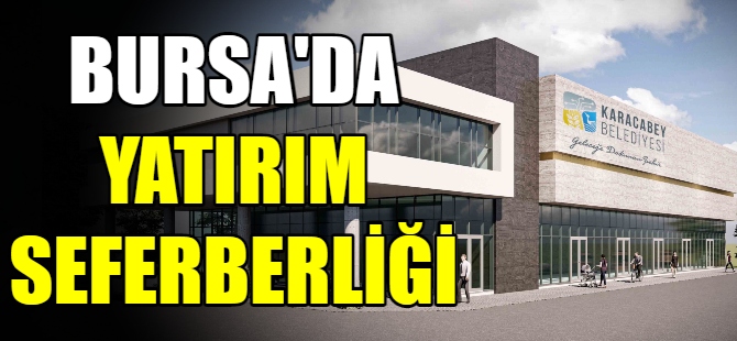 Bursa'da yatırım seferberliği