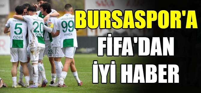 Bursaspor’a FIFA’dan iyi haber