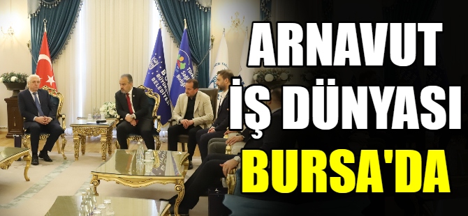 Arnavut iş dünyası Bursa'da