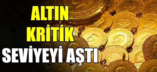 Altın fiyatları kritik seviyeyi aştı