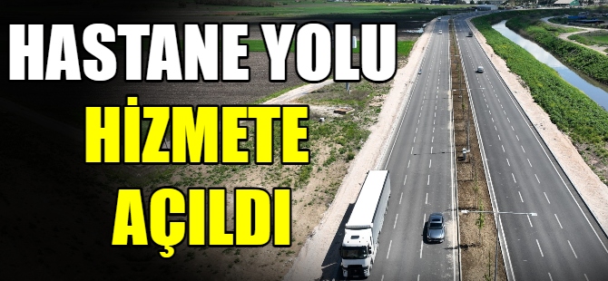 Şehir Hastanesi yolu hizmete açıldı