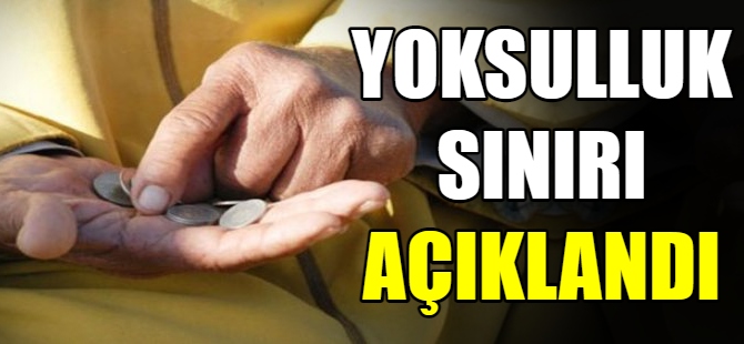 Yoksulluk sınırı açıklandı