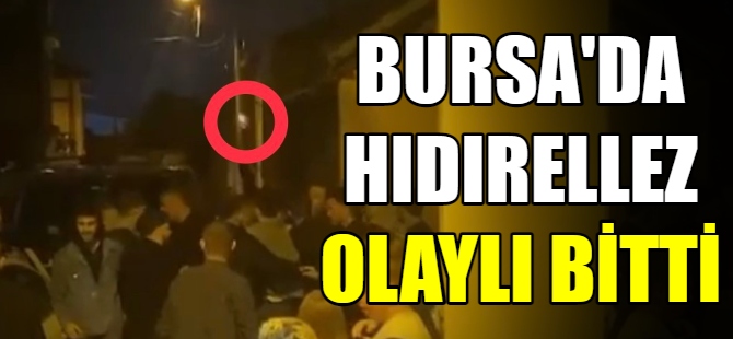 Bursa'da hıdırellez olaylı bitti