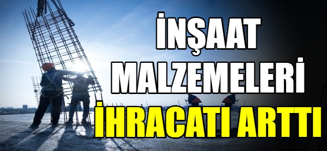 İnşaat malzemeleri ihracatı arttı