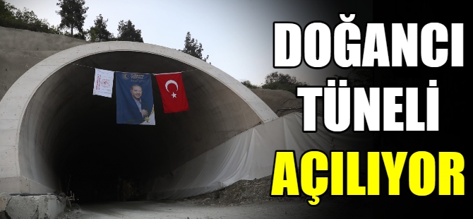 Doğancı Tüneli açılıyor