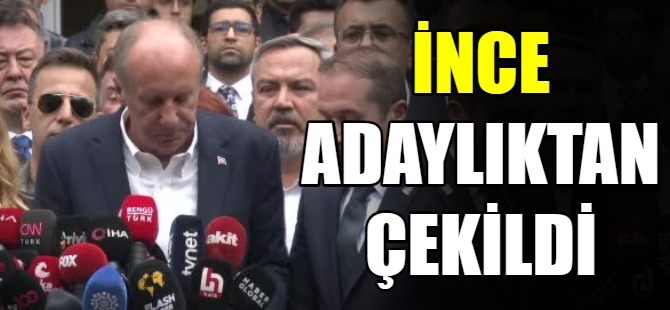 Muharrem İnce, adaylıktan çekildi