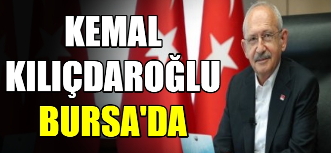 Kemal Kılıçdaroğlu Bursa'da