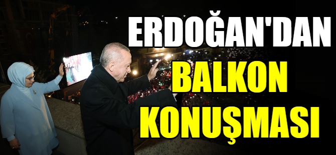 Erdoğan’dan balkon konuşması