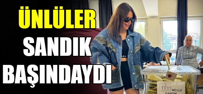 Ünlüler sandık başındaydı