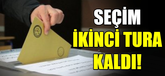 Seçim ikinci tura kaldı