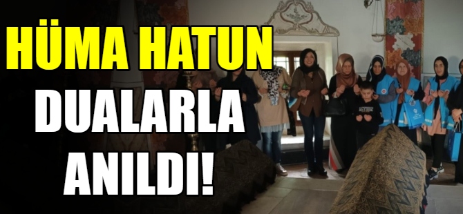 Hüma Hatun dualarla yad edildi