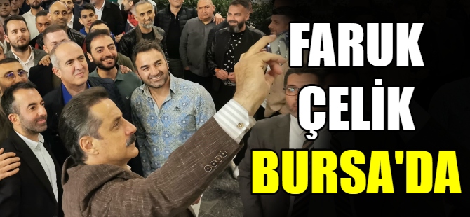 Bursa’da Çelik’e yoğun ilgi