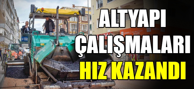 Altyapı çalışmaları hızlandırıldı