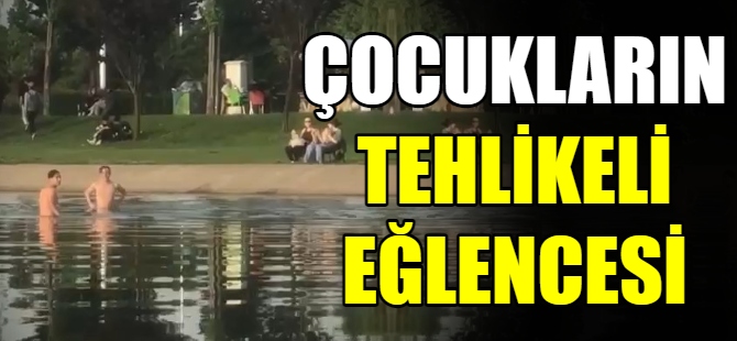 Çocukların tehlikeli eğlencesi