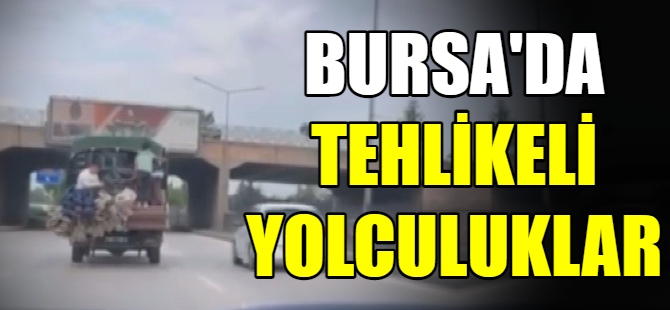 Bursa’da tehlikeli yolculuklar