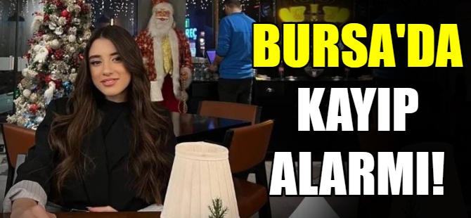 Bursa'da kayıp alarmı