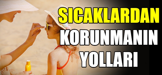 Sıcaklardan korunmanın 5 yolu