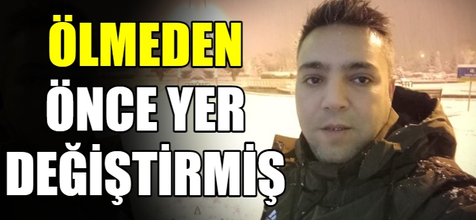 Ölmeden önce yer değiştirmiş