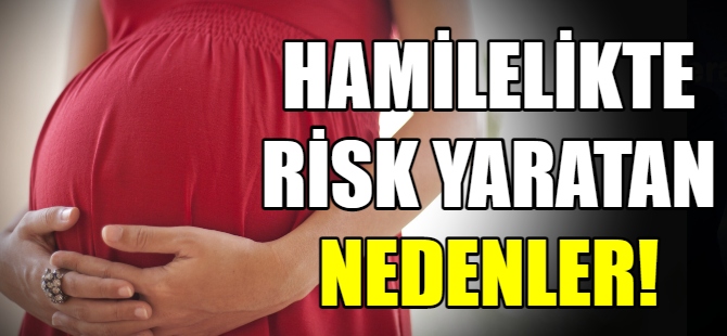 Hamilelikte risk yaratan nedenler