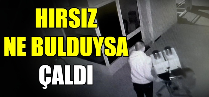 Hırsız ne bulduysa çaldı