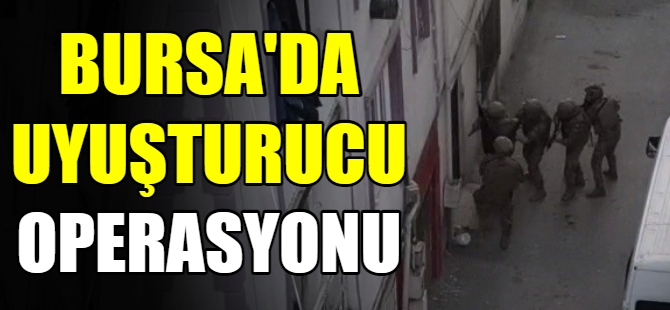 Bursa'da uyuşturucu operasyonu