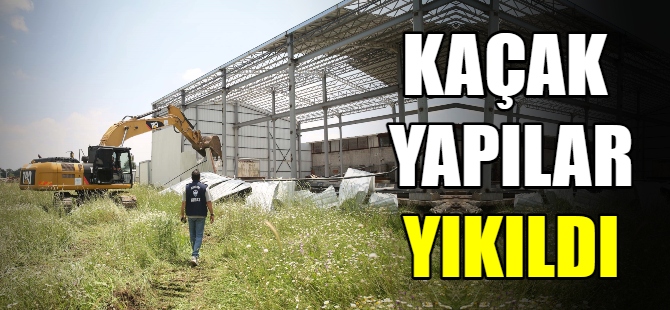 Kaçak yapılar yıkıldı